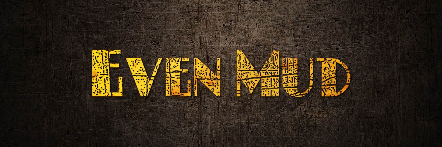 EVEN MUD banner