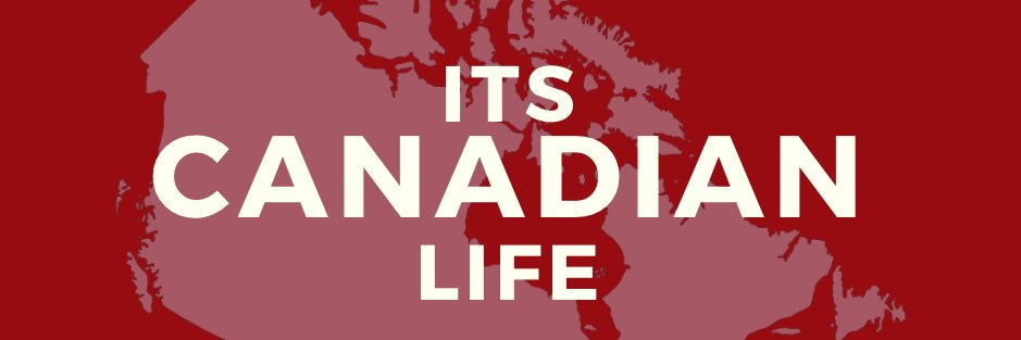 Its Canadian Life banner