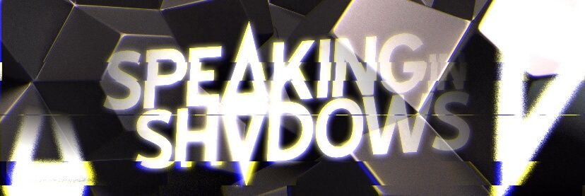 Speaking in Shadows banner