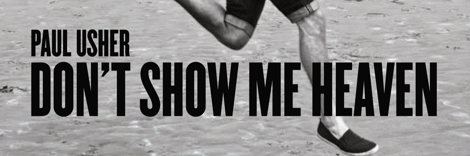 Paul Usher | Don’t Show Me Heaven | Out Now banner