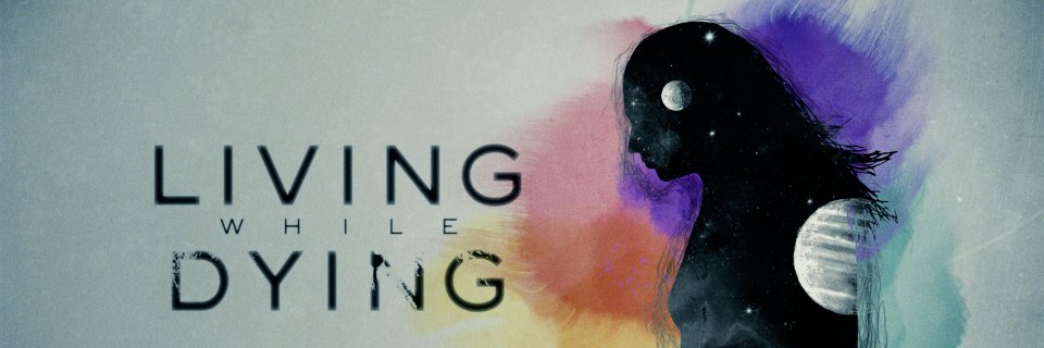 Living While Dying banner