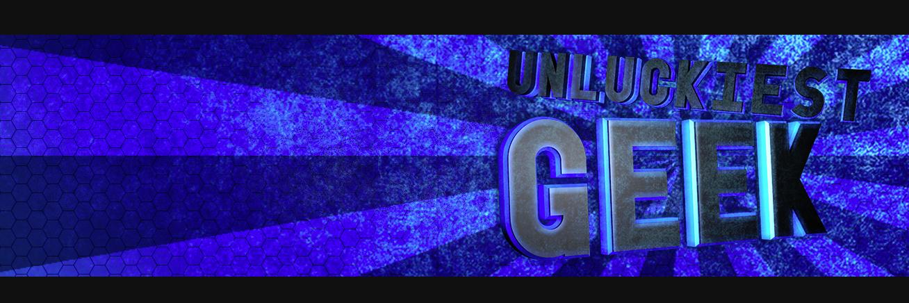 UnluckiestGeek's profile banner image
