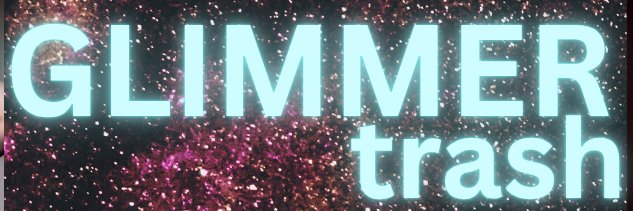 😈GLIMMER✨️trash🦝 banner