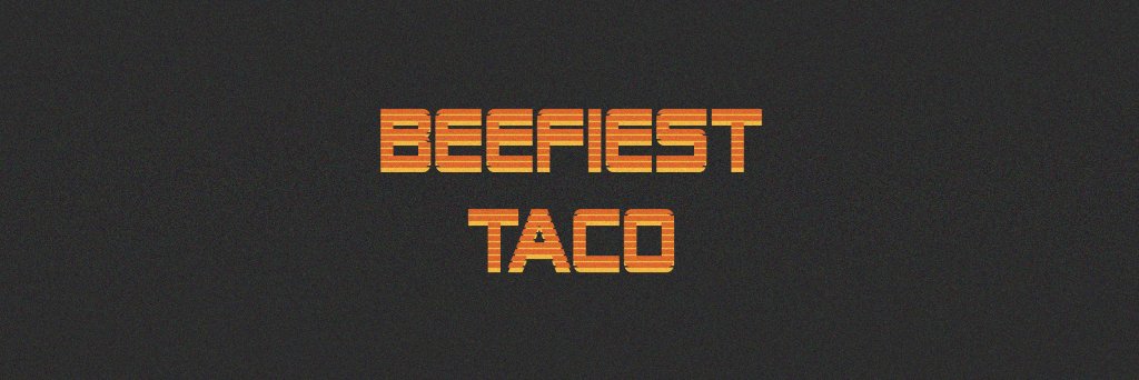 beefiesttaco's profile banner image