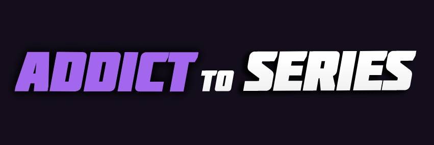 Addict to Series banner