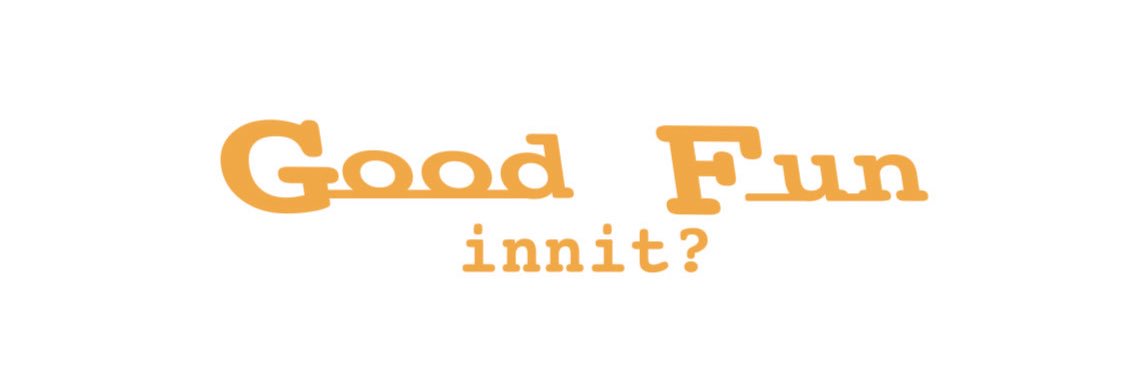 Good Fun innit? banner