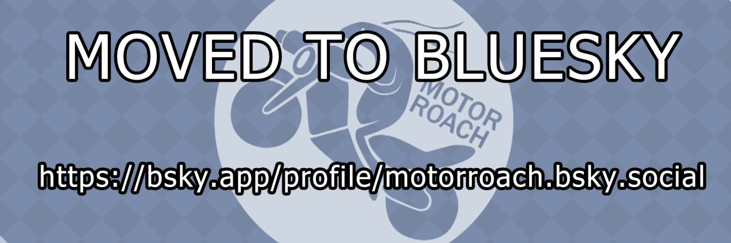 Follow me at Bsky! (@motorroach.bsky.social) banner