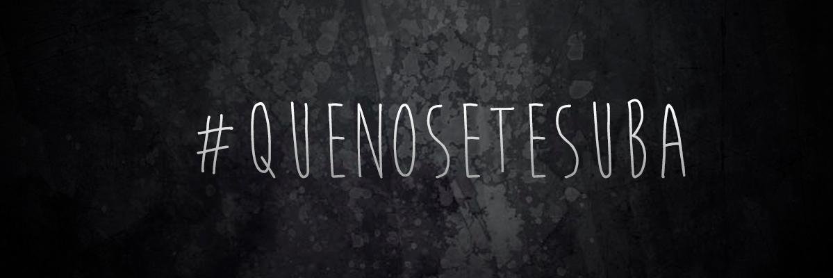 Que No Se Te Suba banner