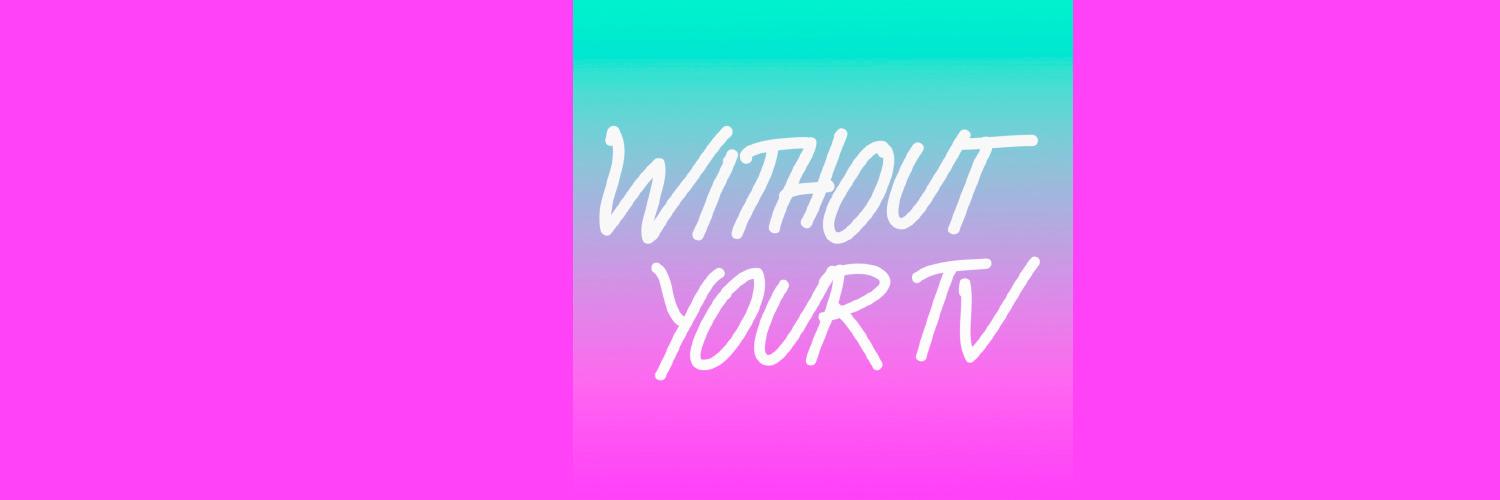 withoutyourtv's profile banner image