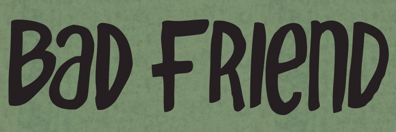 Bad Friend banner