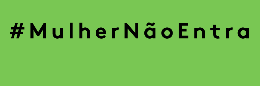 #MulherNãoEntra banner