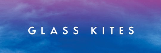 Glass Kites banner