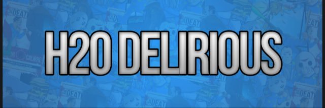 H20 Delirious banner
