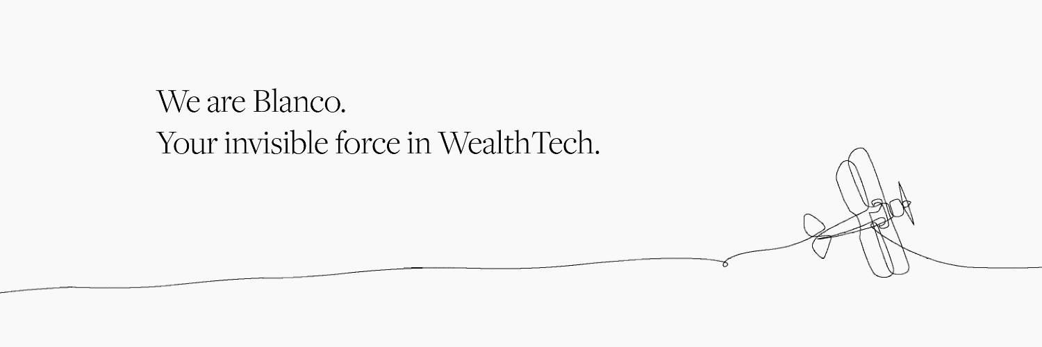 Blanco, your invisible force in wealthtech banner