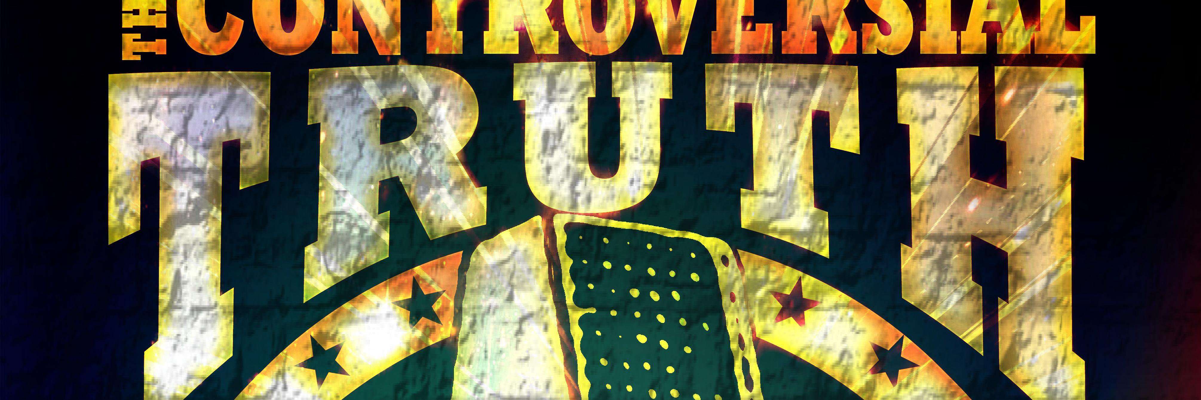 #ControversialTruth banner