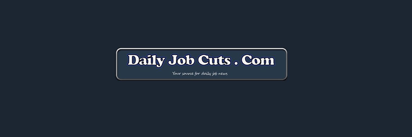 DailyJobCuts . com - Layoffs / Job / Economy News's banner
