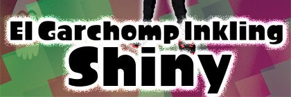 ElGarchompInklingShi banner