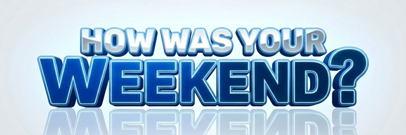 How Was Your Weekend? banner