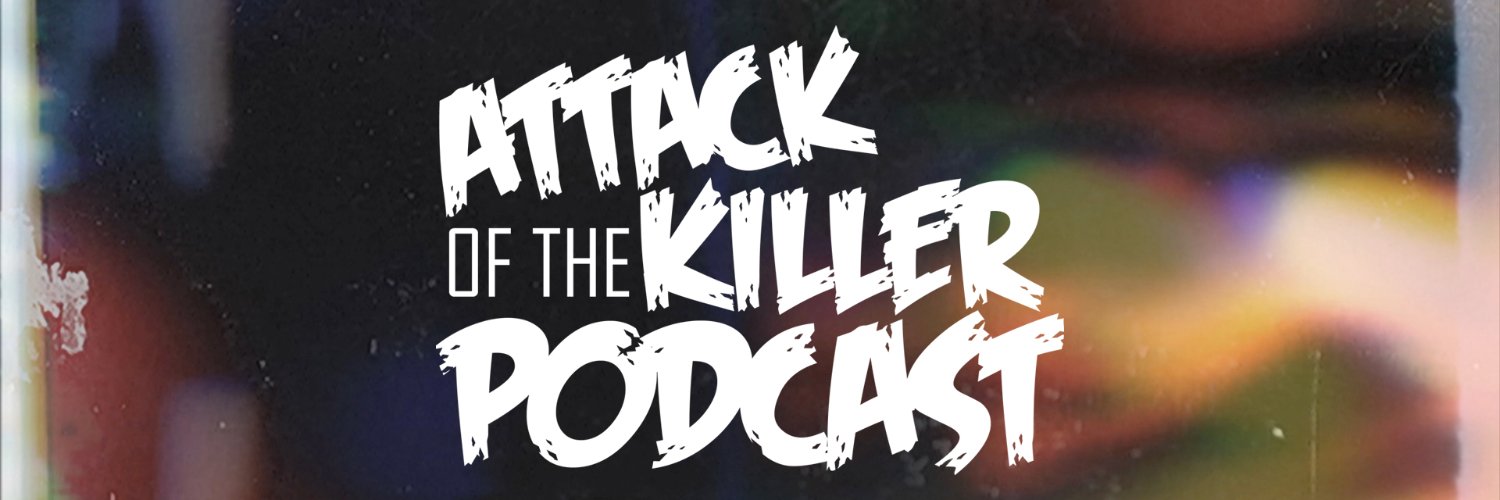 Attack of the Killer Podcast banner