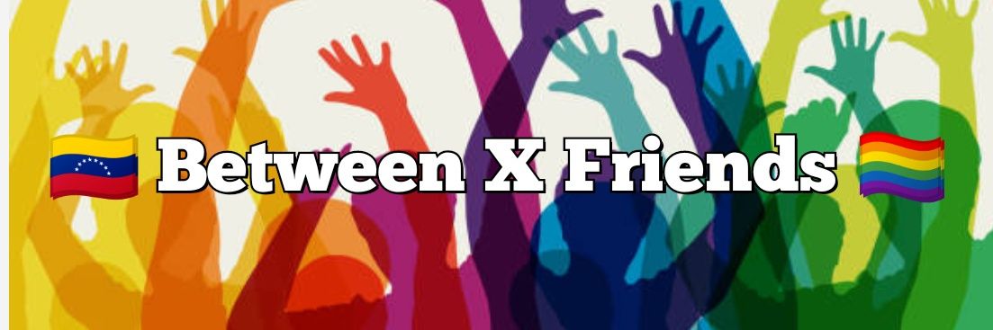 🇻🇪 Between ✖️ Friends 🏳️‍🌈 banner