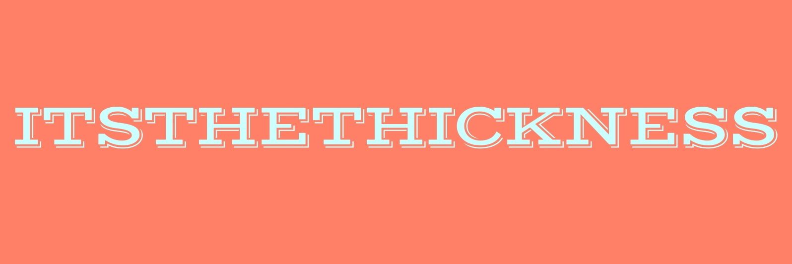 Itsthethickness banner