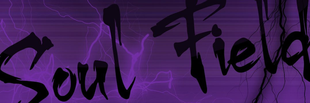 -=SOUL FIELD=- banner