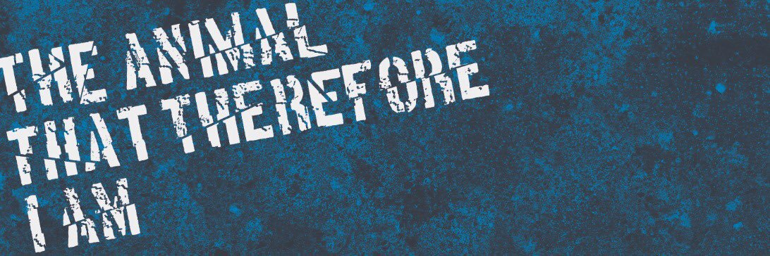 The Animal That Therefore I am banner