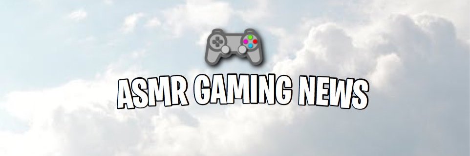 ASMR Gaming News 😴🎮 banner