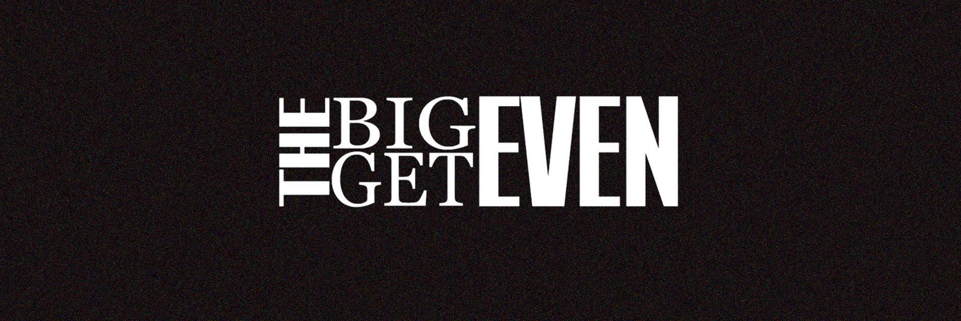 The Big Get Even banner