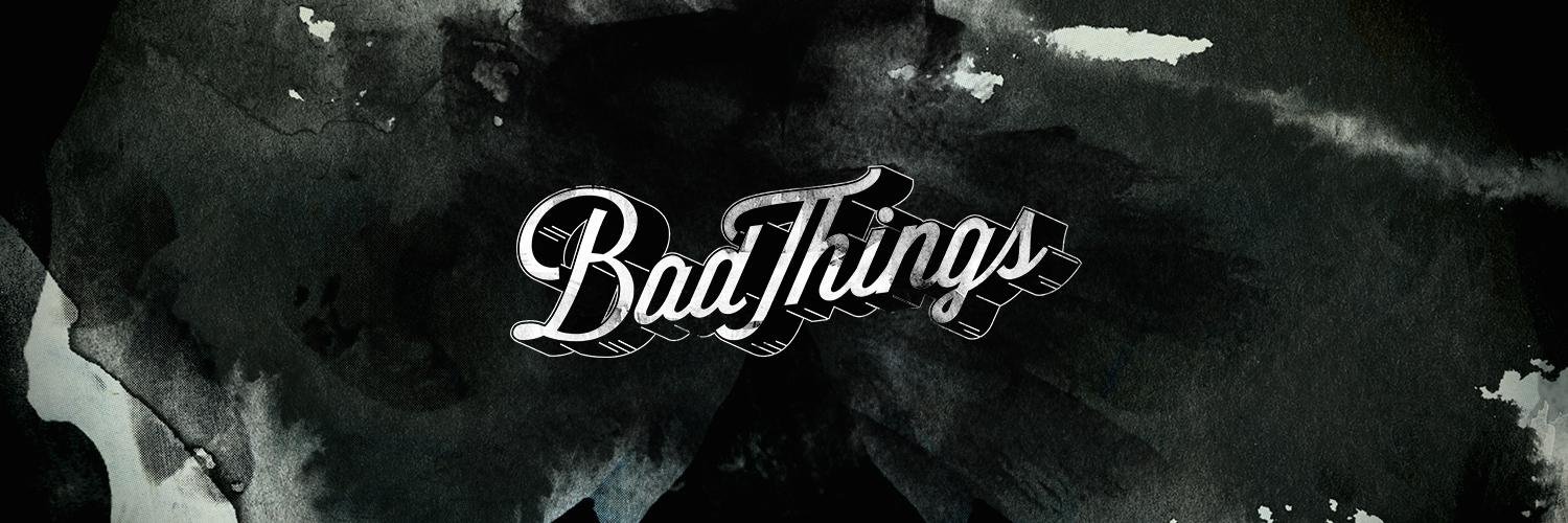 Bad Things banner