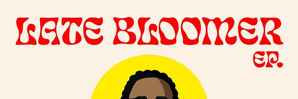 LATE BLOOMER #OUTNOW 😇 🙏 🚀 💫 💛🌍 🎶 banner