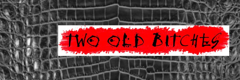 Two Old Bitches Podcast banner