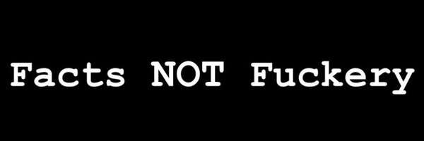 FactsNotFuckery Profile Banner