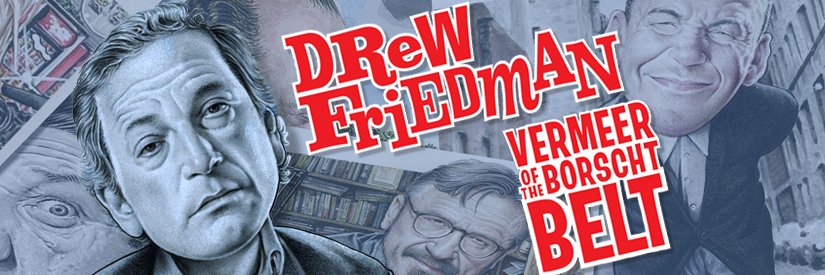 Drew Friedman: Vermeer of the Borscht Belt banner