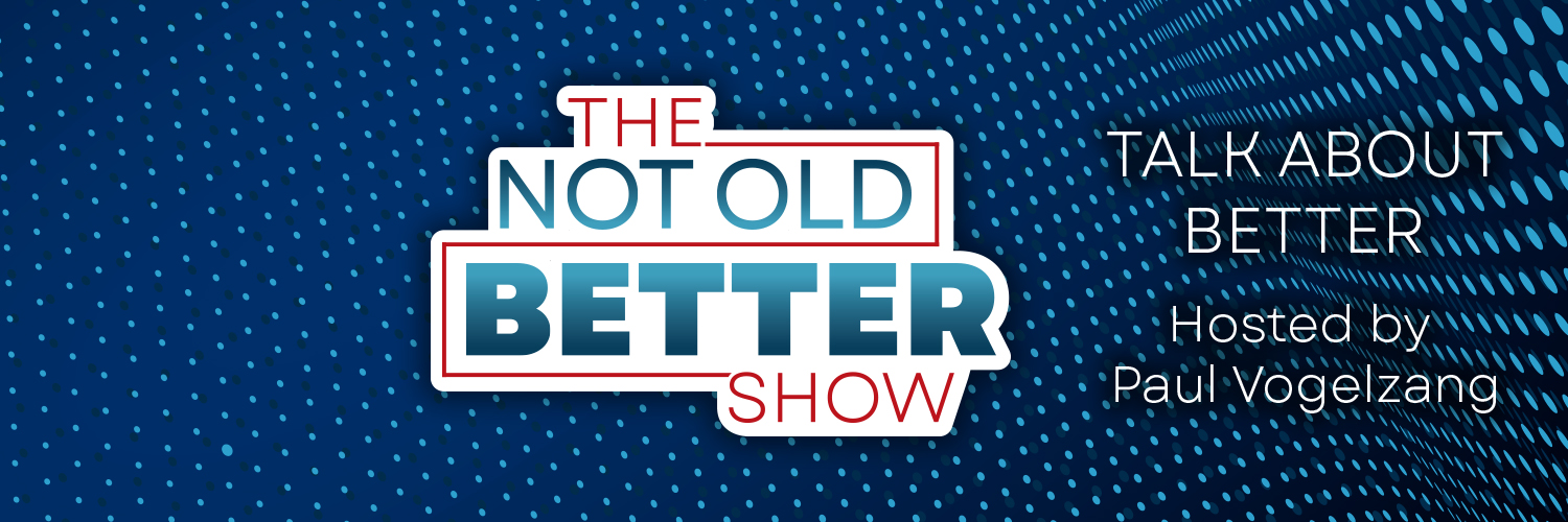 The Not Old Better Show banner
