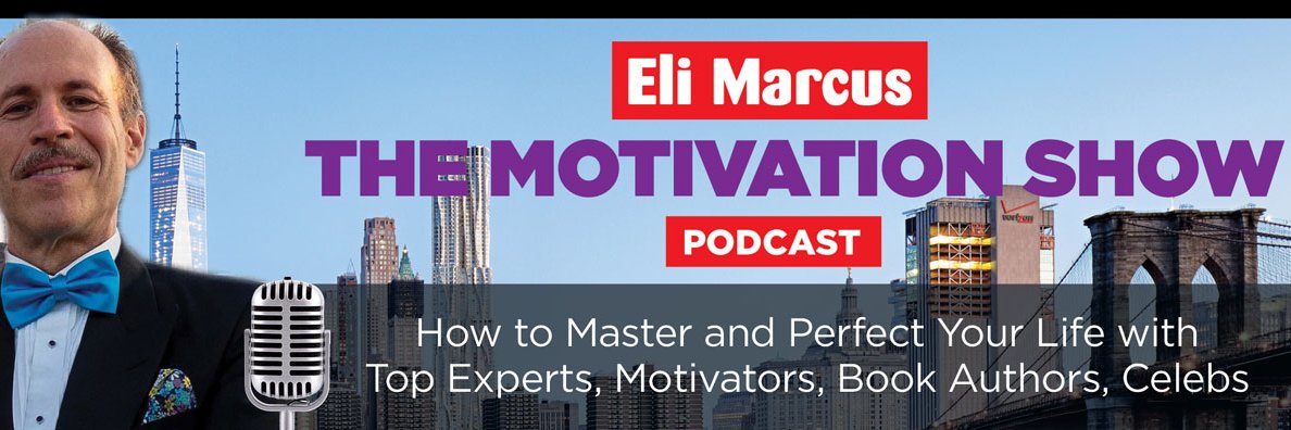 Eli Marcus, Host of THE MOTIVATION SHOW banner