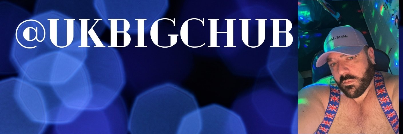 UKBIGCHUB GO BIG OR GO HOME!! 10k+ Followers banner