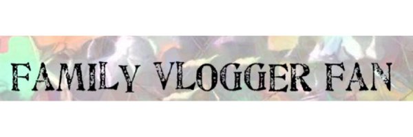 Family_vlogger_fan Profile Banner