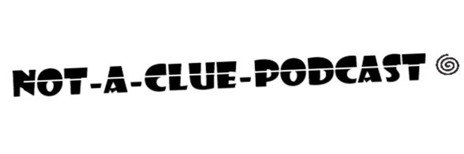 not-a-clue-podcast Profile Banner