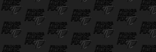 FRINGE MUSIC FIX Profile Banner