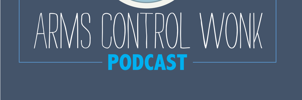 Arms Control Wonk Podcast banner