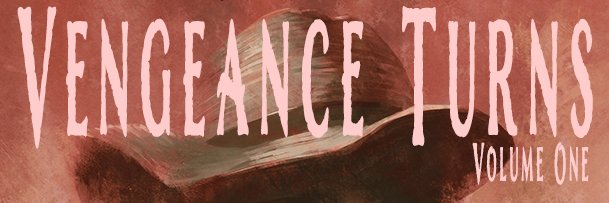 Vengeance Turns: Volume One banner