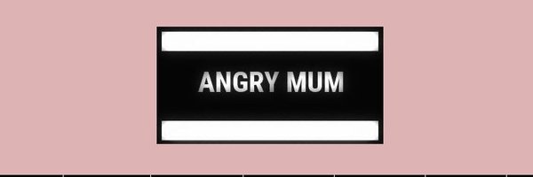 Angry_Mum Profile Banner