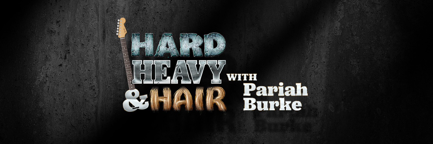 The Hard, Heavy & Hair Show with Pariah Burke banner
