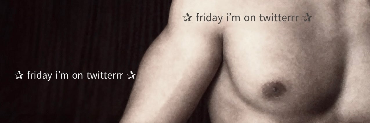 ✰ 𝖿𝗋𝗂𝖽𝖺𝗒 𝗂’𝗆 𝗈𝗇 𝗍𝗐𝗂𝗍𝗍𝖾𝗋𝗋𝗋 ✰ banner