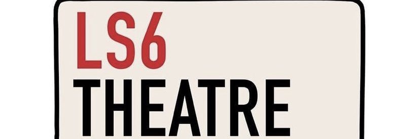 LS6 Theatre banner
