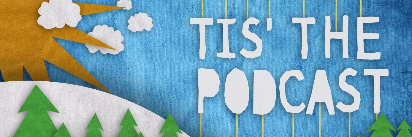 Tis The Podcast's banner