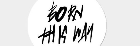 BORN THIS WAY banner