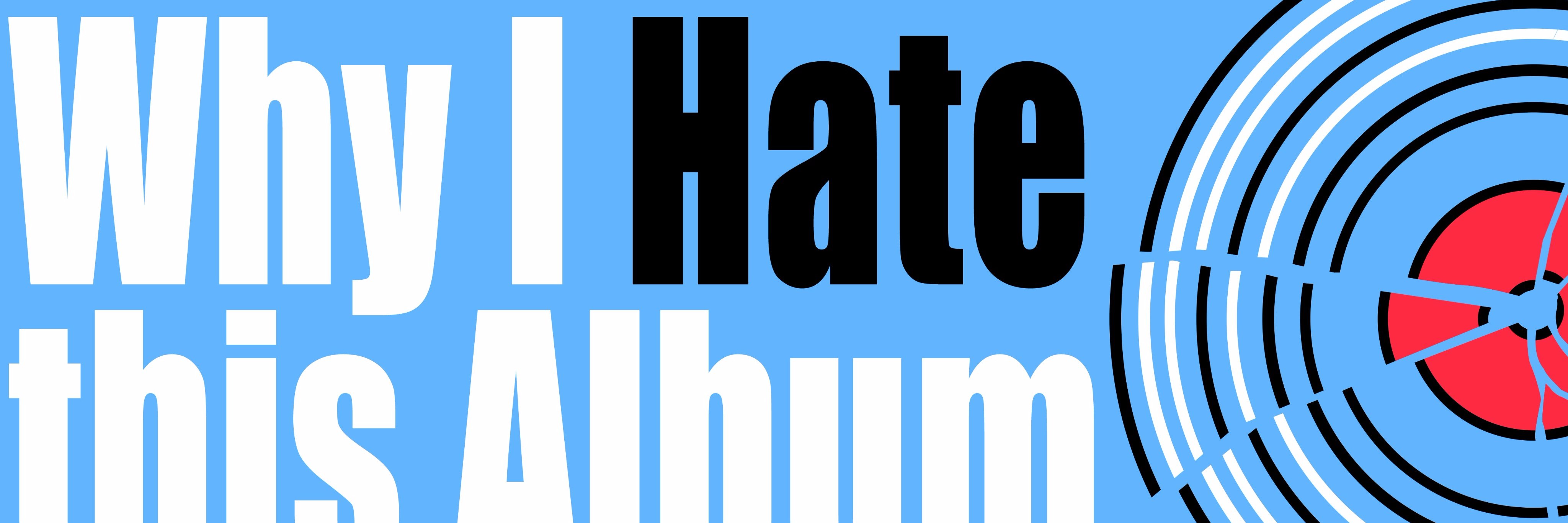 Why I Hate this Album Podcast banner