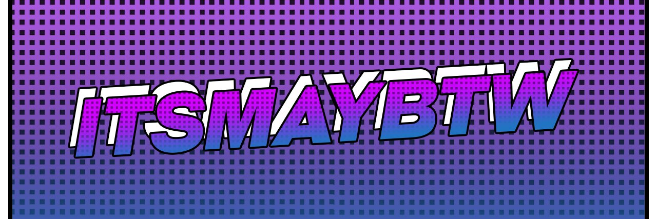 ItsMay_BTW's profile banner image